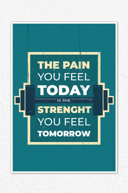 The Pain You Feel Today Is The Strength You Feel Tomorrow Motivation Poster